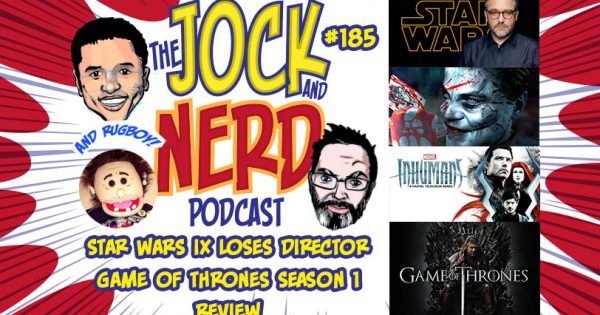 PODCAST I Jock and Nerd Episode 185: Star Wars Loses Its Director + GOT ...